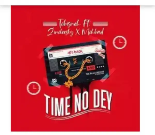 Tobisneh - Time No Dey Ft Mohbad & Zinoleesky